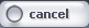 Cancel